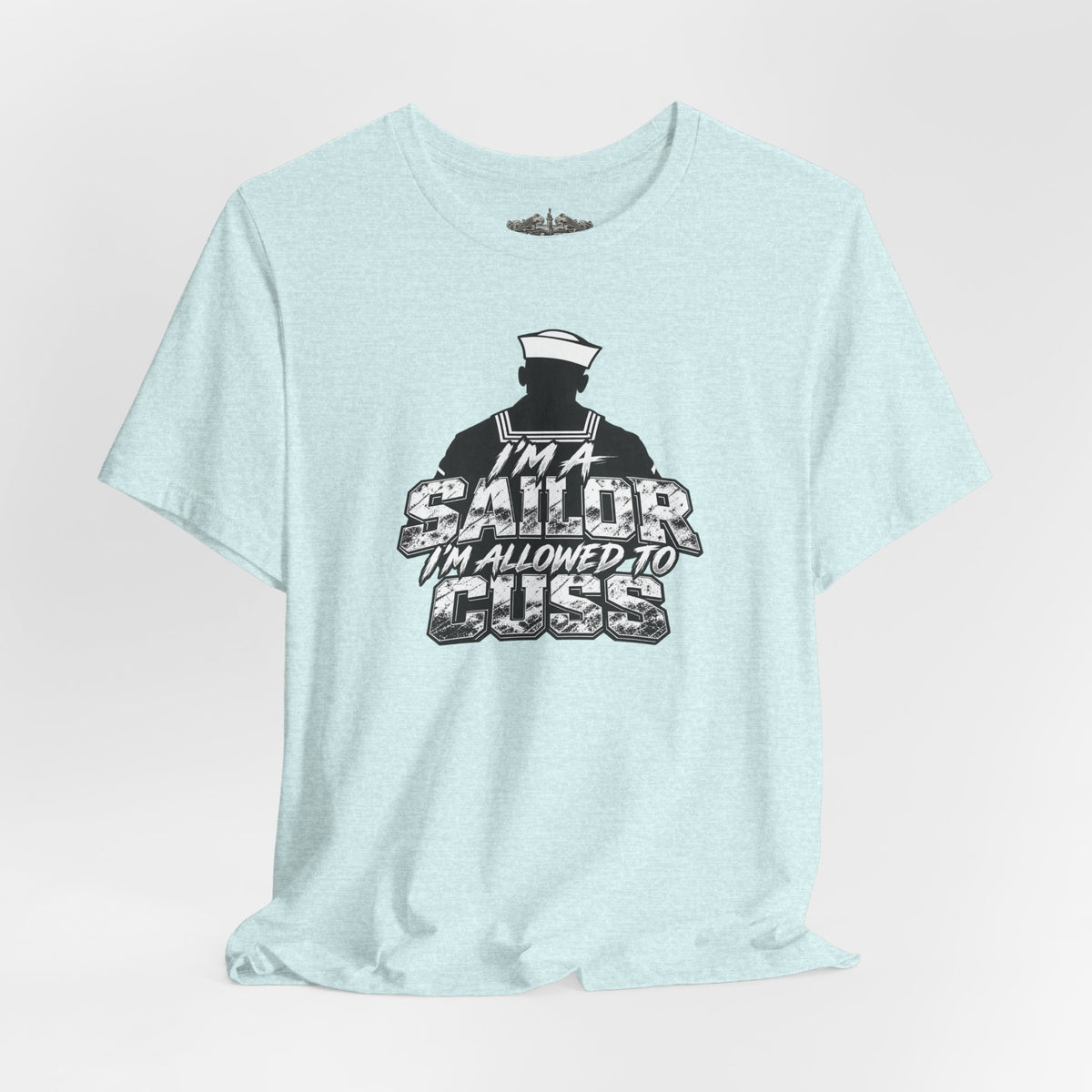 “I’m a Sailor, I’m Allowed to Cuss” T-Shirt