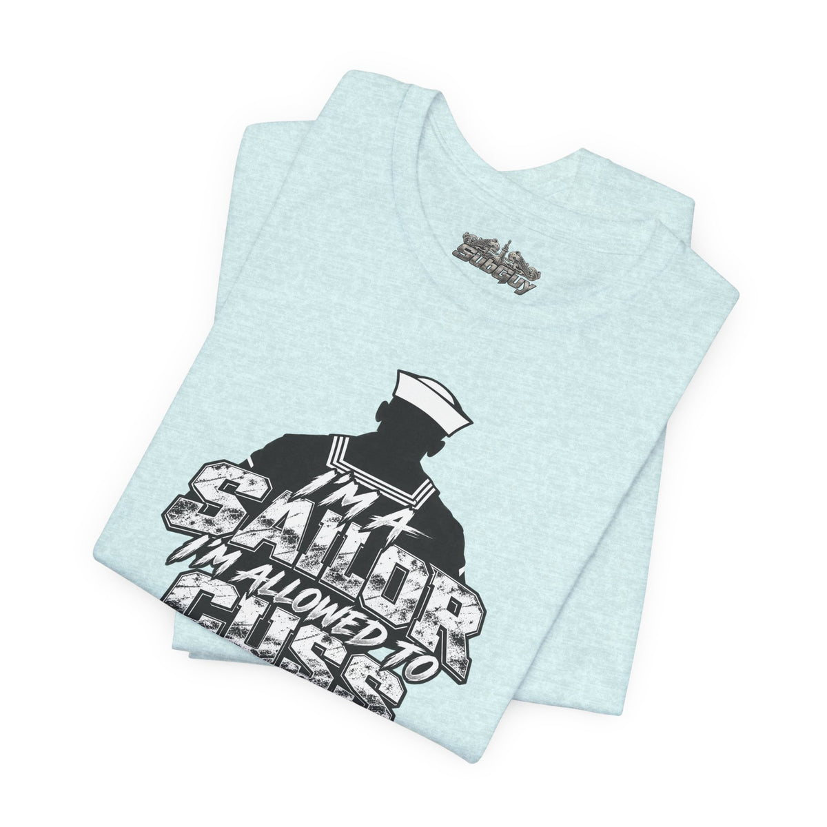 “I’m a Sailor, I’m Allowed to Cuss” T-Shirt