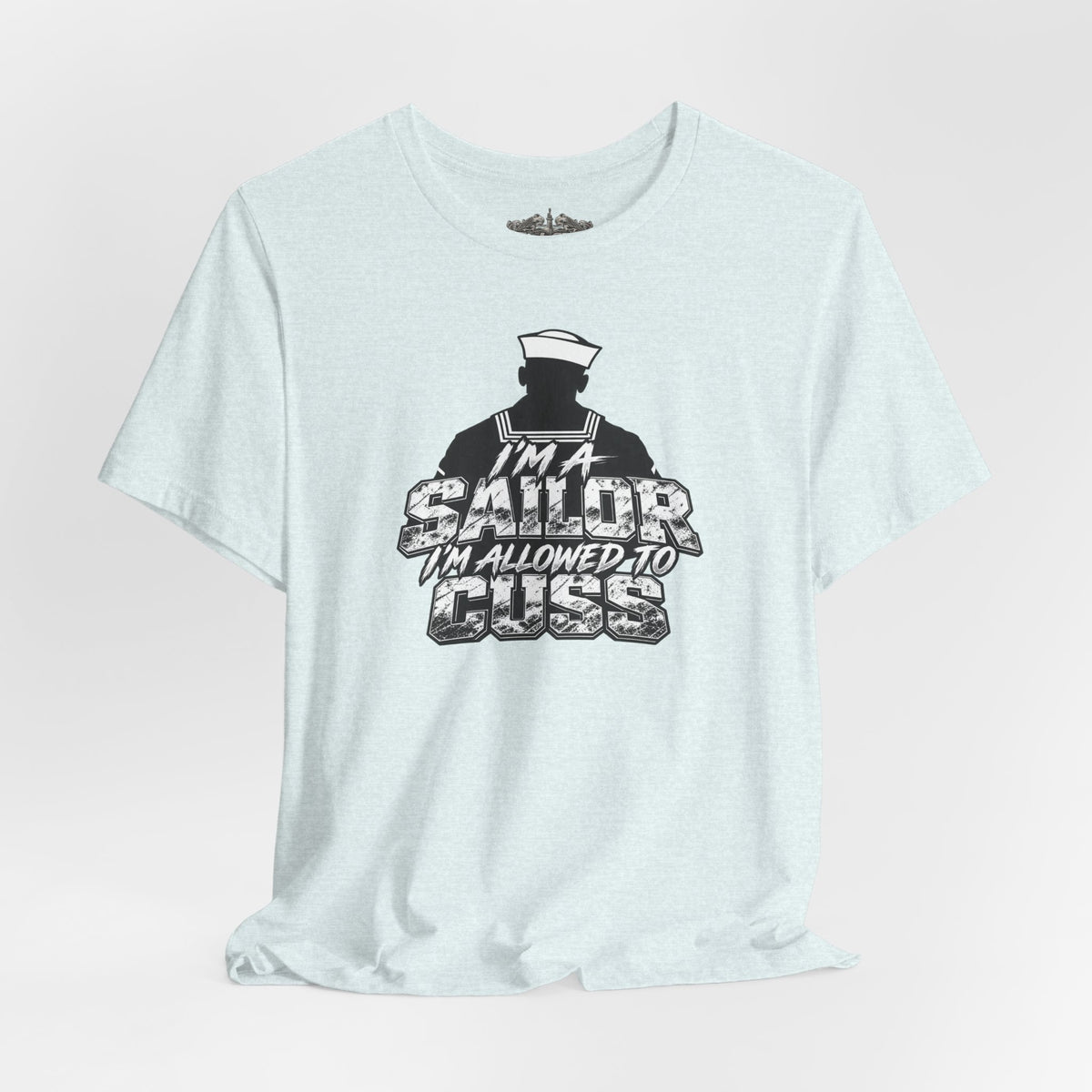 “I’m a Sailor, I’m Allowed to Cuss” T-Shirt